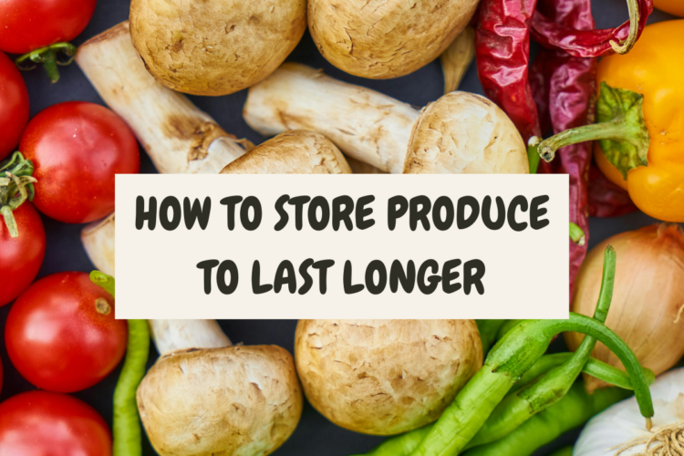 how to store produce to last longer