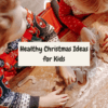 Healthy Christmas Ideas for Kids